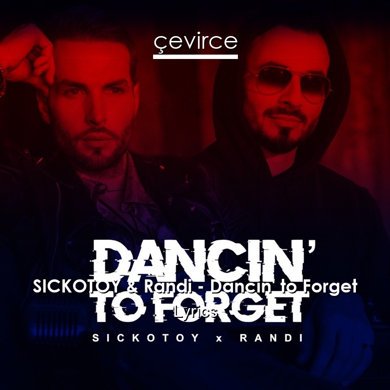 SICKOTOY & Randi – Dancin’ to Forget Lyrics