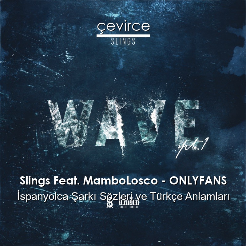 Slings Feat. MamboLosco – ONLYFANS İspanyolca Şarkı Sözleri Türkçe Anlamları