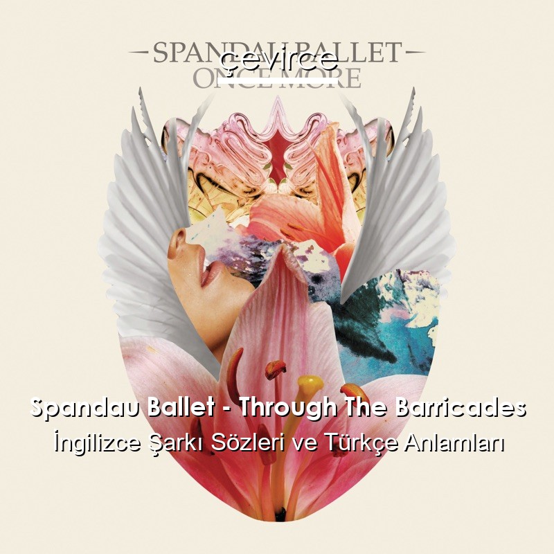 Spandau Ballet – Through The Barricades İngilizce Şarkı Sözleri Türkçe Anlamları