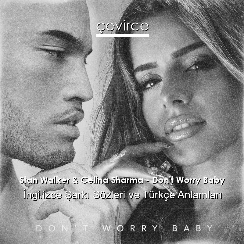 Stan Walker & Celina Sharma – Don’t Worry Baby İngilizce Şarkı Sözleri Türkçe Anlamları