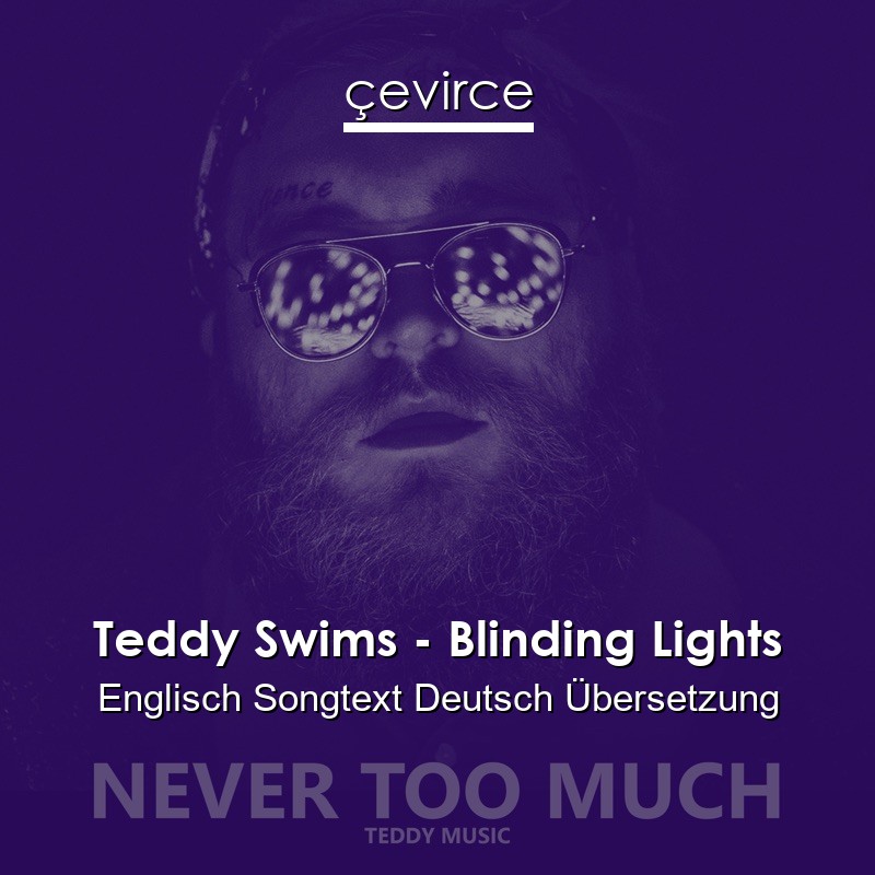 Teddy Swims – Blinding Lights Englisch Songtext Deutsch Übersetzung