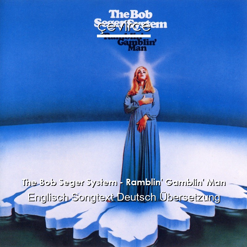 The Bob Seger System – Ramblin’ Gamblin’ Man Englisch Songtext Deutsch Übersetzung