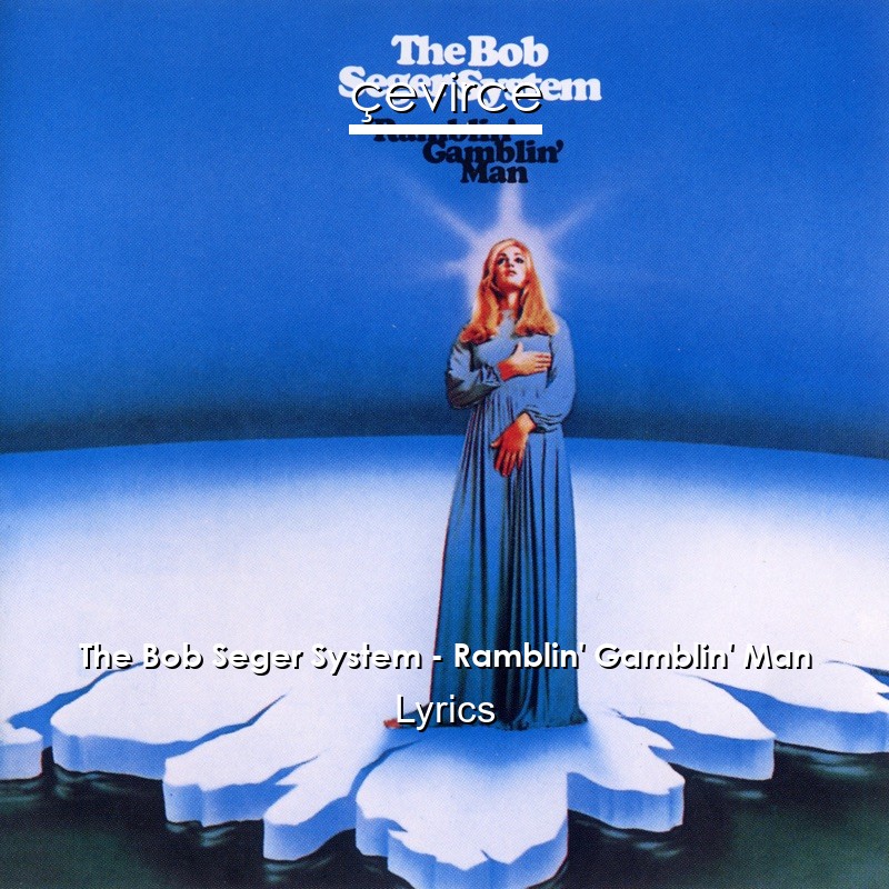 The Bob Seger System – Ramblin’ Gamblin’ Man Lyrics