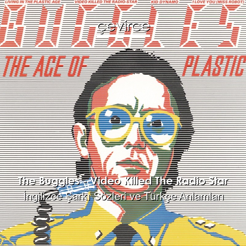 The Buggles – Video Killed The Radio Star İngilizce Şarkı Sözleri Türkçe Anlamları