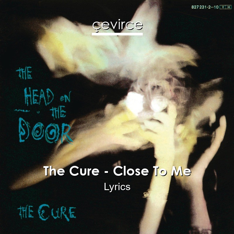 The Cure – Close To Me Lyrics