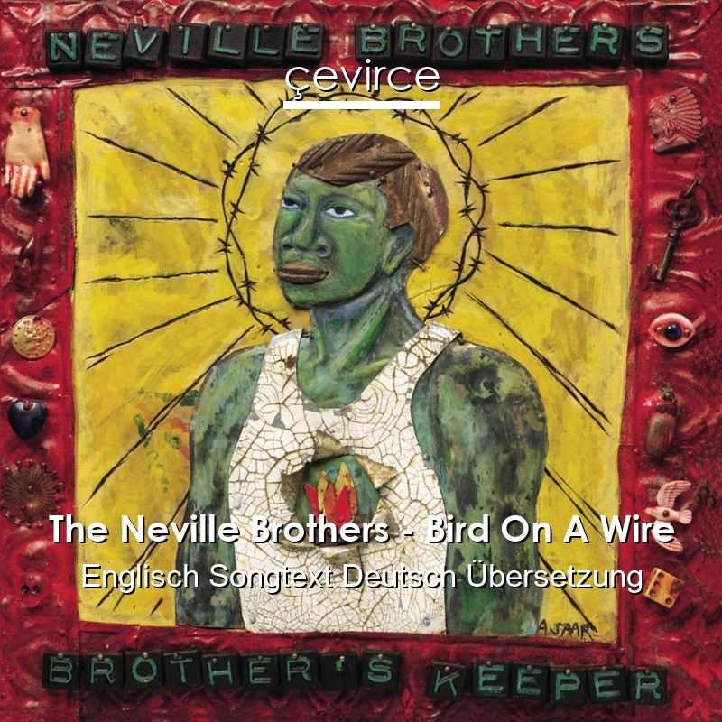 The Neville Brothers – Bird On A Wire Englisch Songtext Deutsch Übersetzung