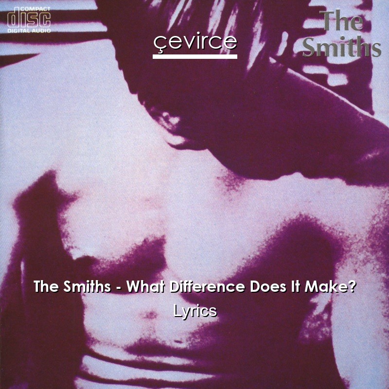 The Smiths – What Difference Does It Make? Lyrics