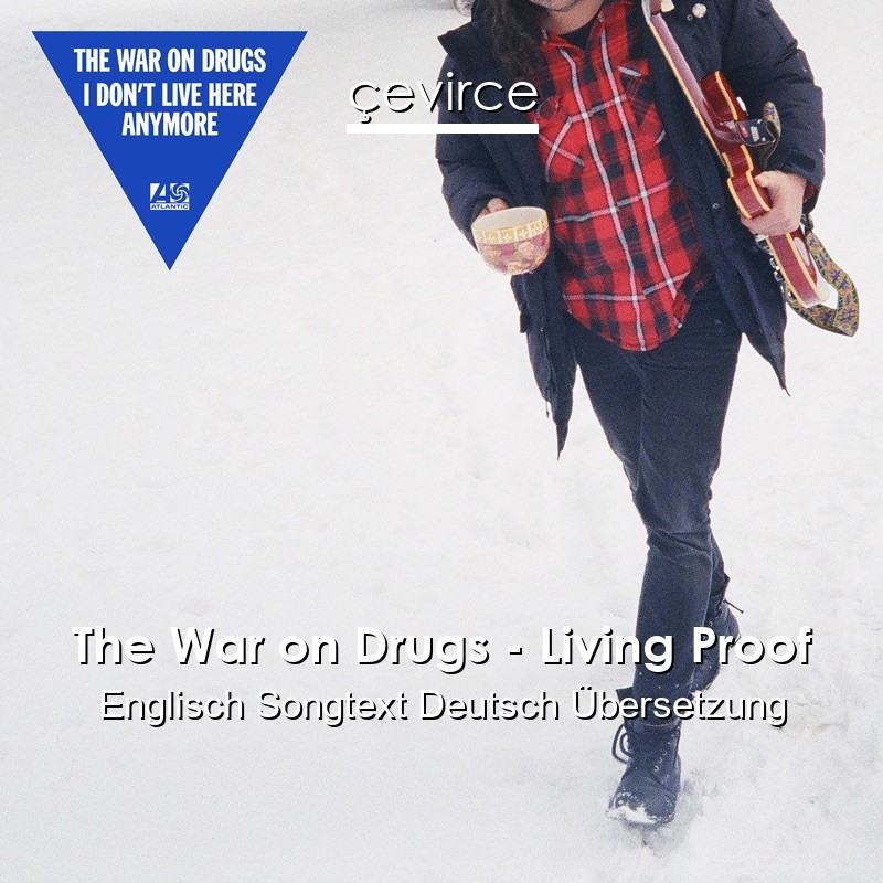 The War on Drugs – Living Proof Englisch Songtext Deutsch Übersetzung