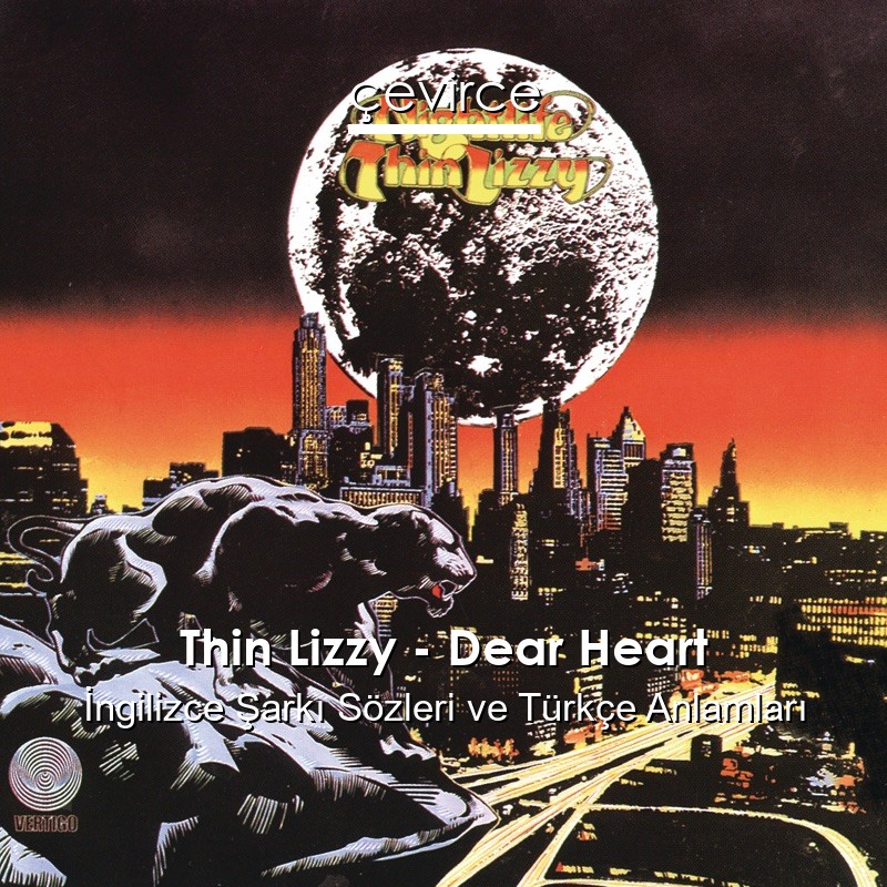 Thin Lizzy – Dear Heart İngilizce Şarkı Sözleri Türkçe Anlamları