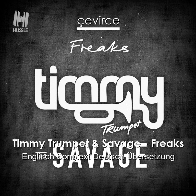 Timmy Trumpet & Savage – Freaks Englisch Songtext Deutsch Übersetzung