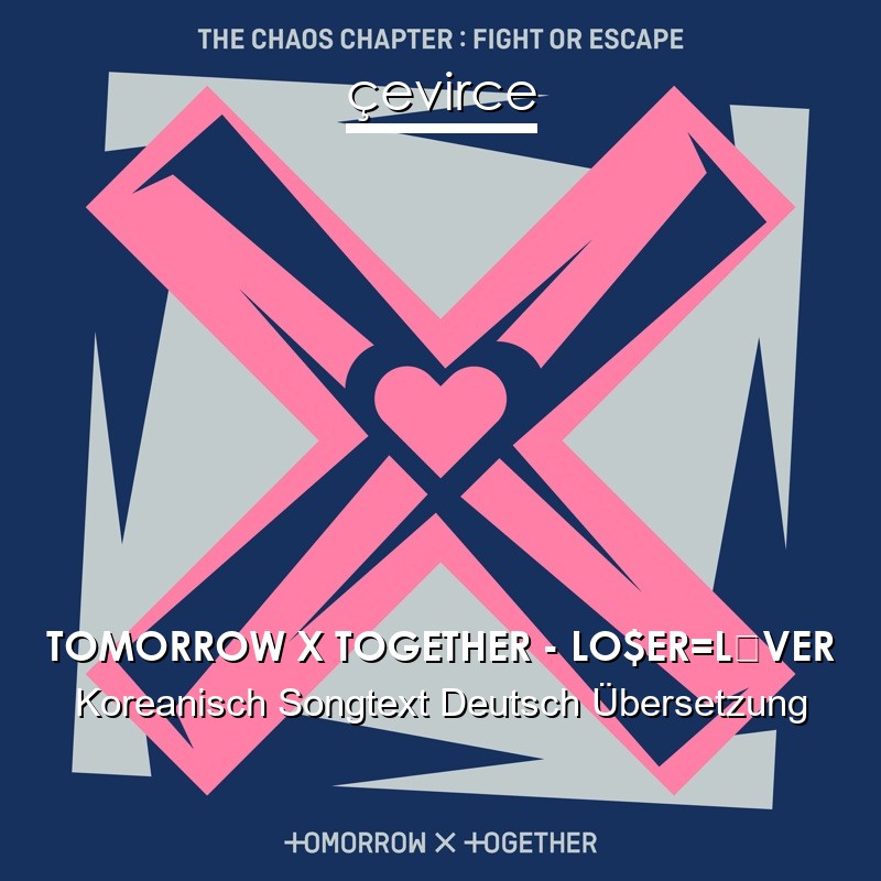 TOMORROW X TOGETHER – LO$ER=L♡VER Koreanisch Songtext Deutsch Übersetzung