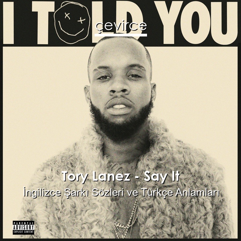 Tory Lanez – Say It İngilizce Şarkı Sözleri Türkçe Anlamları