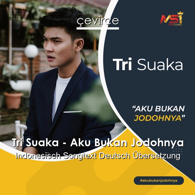 Tri Suaka – Aku Bukan Jodohnya Indonesisch Songtext Deutsch Übersetzung