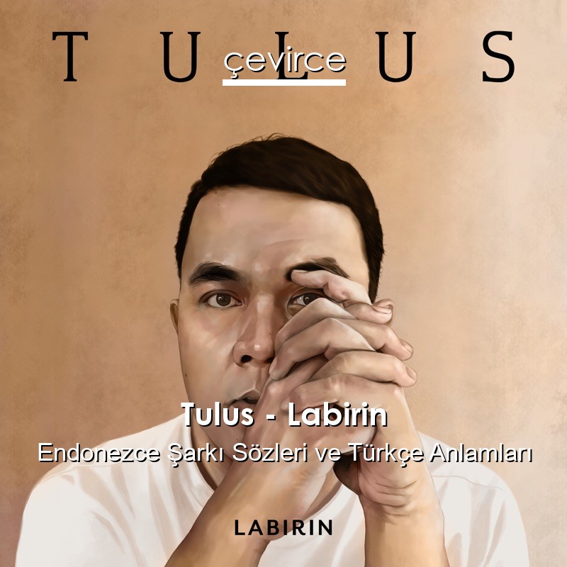 Tulus – Labirin Endonezce Şarkı Sözleri Türkçe Anlamları