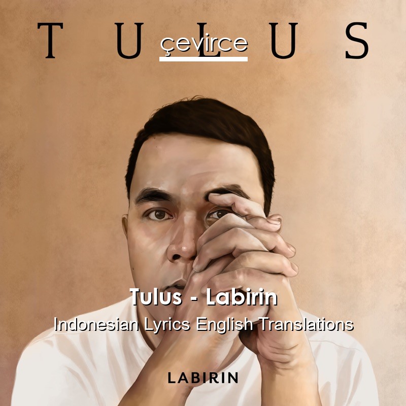 Tulus – Labirin Indonesian Lyrics English Translations