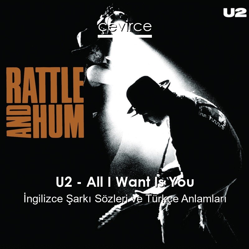 U2 – All I Want Is You İngilizce Şarkı Sözleri Türkçe Anlamları