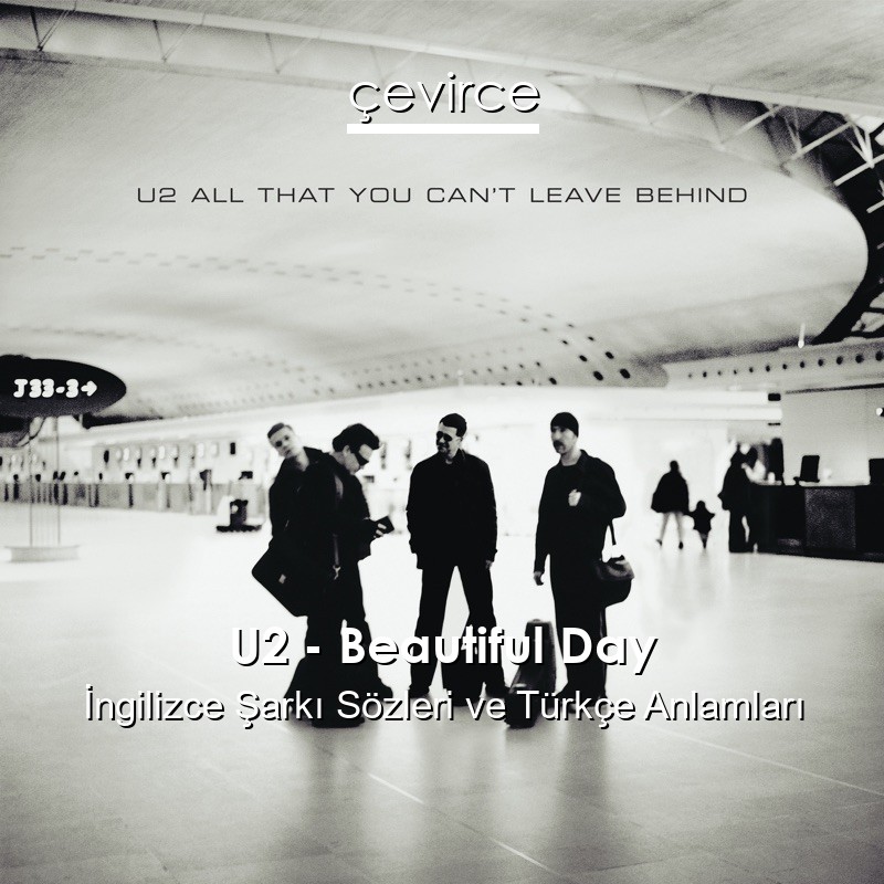 U2 – Beautiful Day İngilizce Şarkı Sözleri Türkçe Anlamları