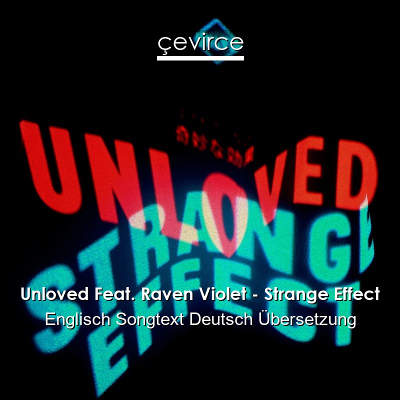 Unloved Feat. Raven Violet – Strange Effect Englisch Songtext Deutsch Übersetzung