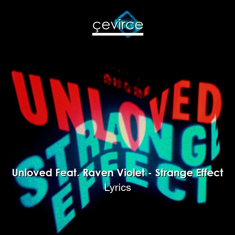 Unloved Feat. Raven Violet – Strange Effect Lyrics