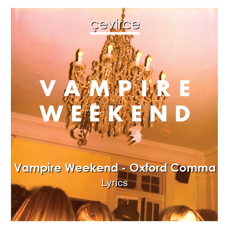 Vampire Weekend – Oxford Comma Lyrics