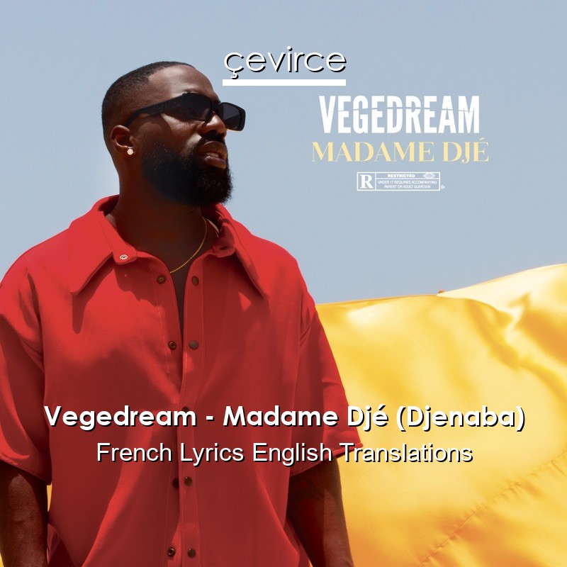 Vegedream – Madame Djé (Djenaba) French Lyrics English Translations