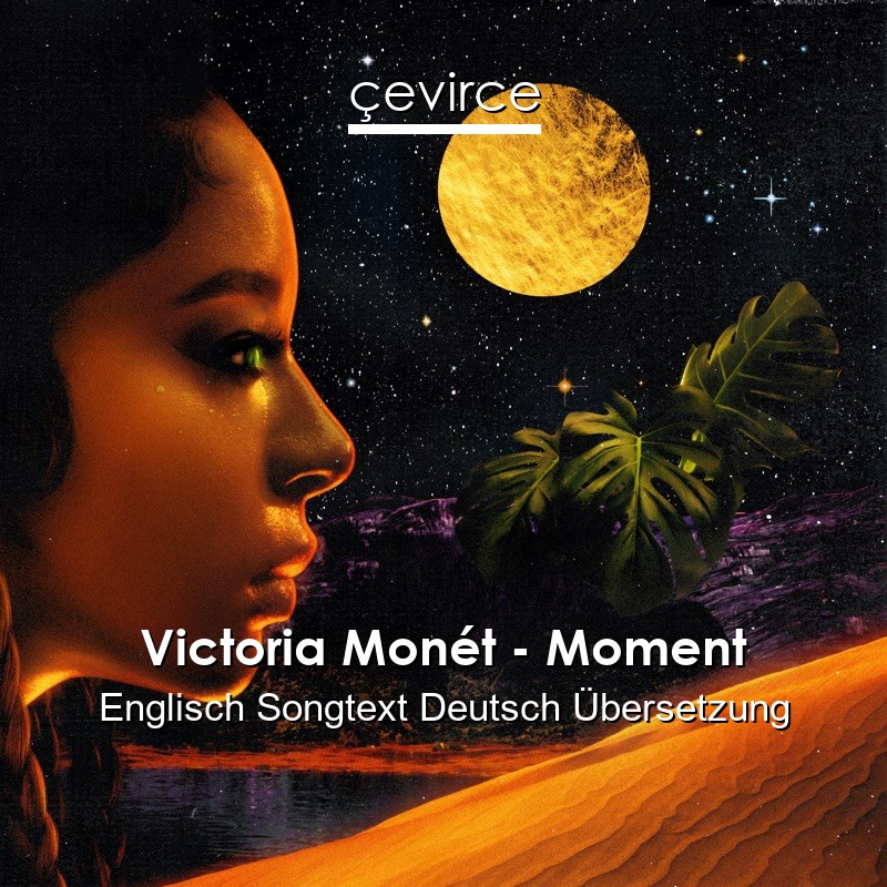 Victoria Monét – Moment Englisch Songtext Deutsch Übersetzung