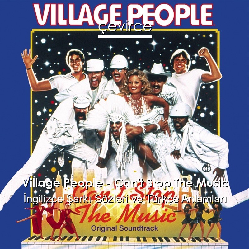 Village People – Can’t Stop The Music İngilizce Şarkı Sözleri Türkçe Anlamları