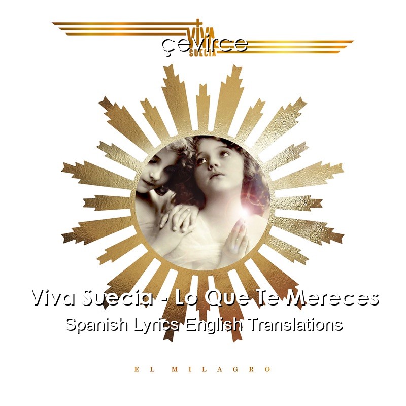 Viva Suecia – Lo Que Te Mereces Spanish Lyrics English Translations