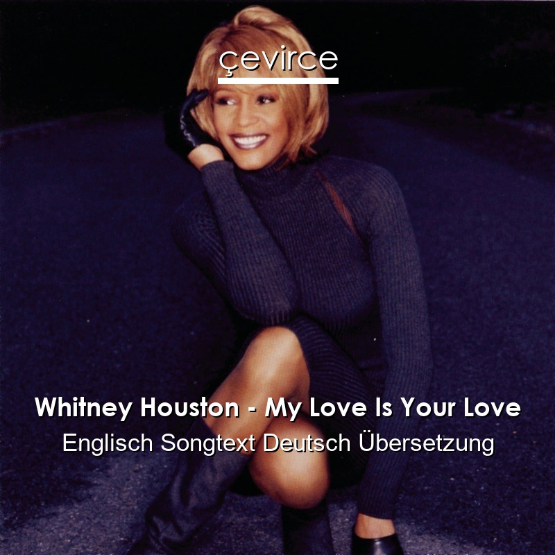 Whitney Houston – My Love Is Your Love Englisch Songtext Deutsch Übersetzung