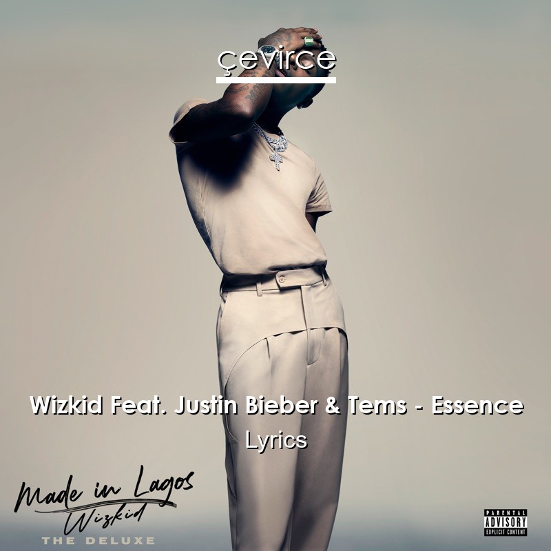 Wizkid Feat. Justin Bieber & Tems – Essence Lyrics