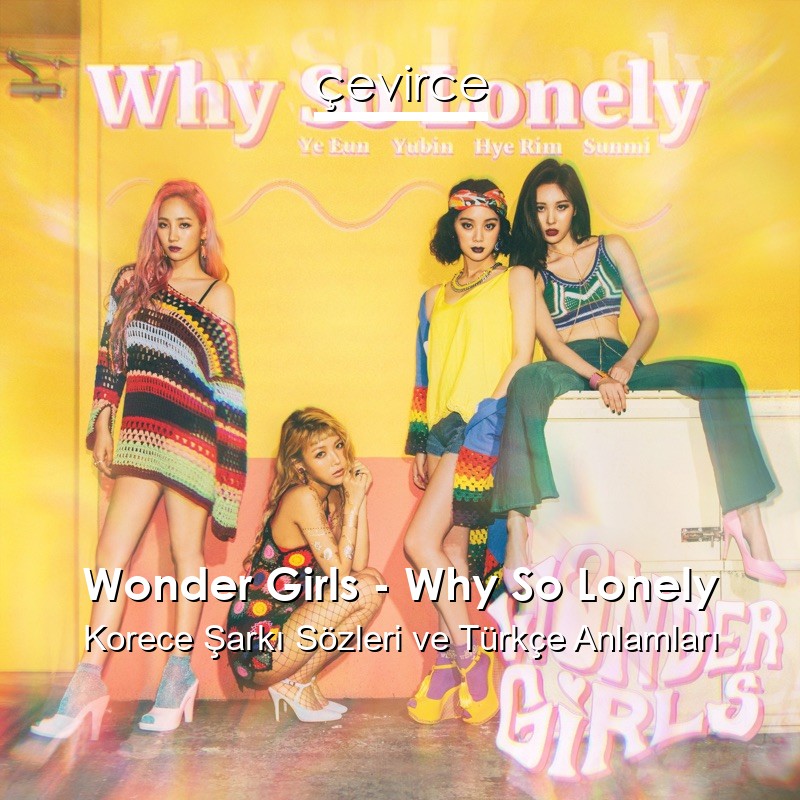 Wonder Girls – Why So Lonely Korece Şarkı Sözleri Türkçe Anlamları