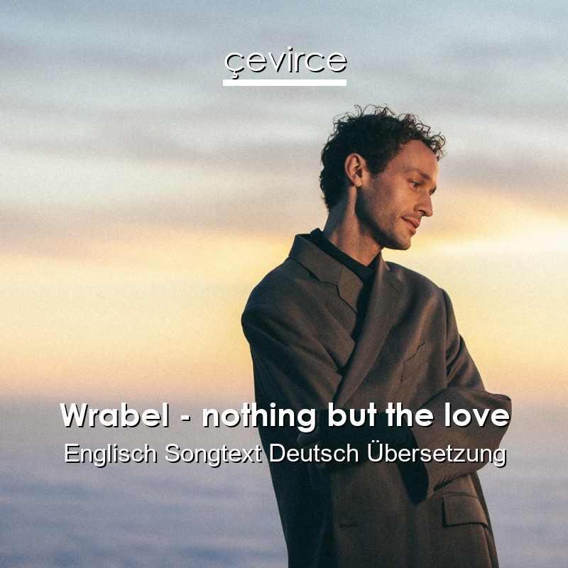 Wrabel – nothing but the love Englisch Songtext Deutsch Übersetzung