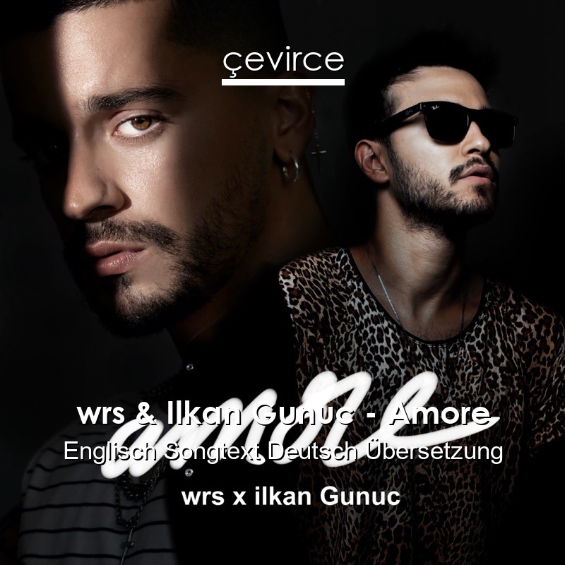 wrs & Ilkan Gunuc – Amore Englisch Songtext Deutsch Übersetzung