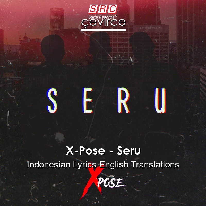 X-Pose – Seru Indonesian Lyrics English Translations