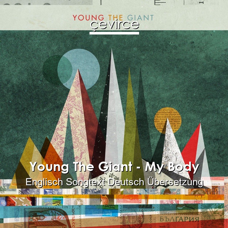 Young The Giant – My Body Englisch Songtext Deutsch Übersetzung