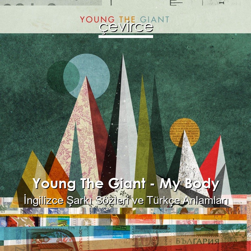 Young The Giant – My Body İngilizce Şarkı Sözleri Türkçe Anlamları