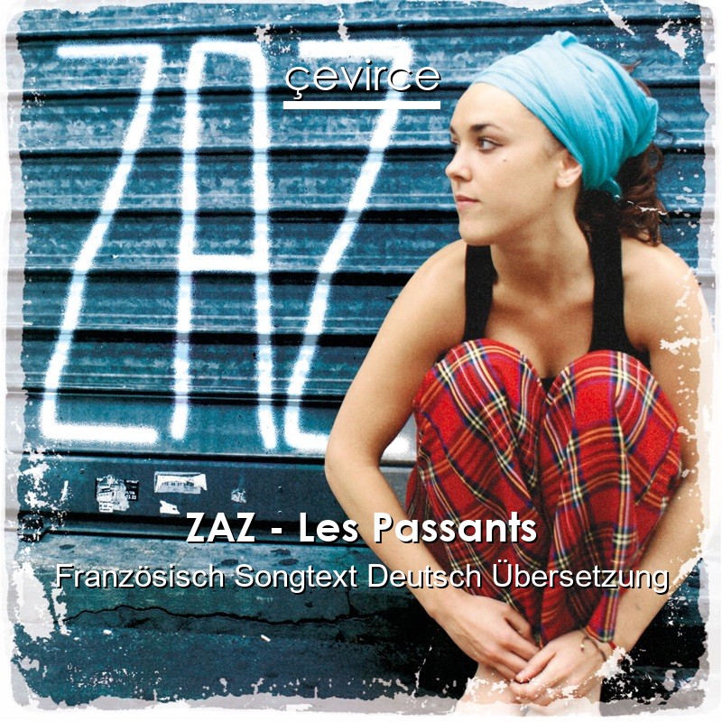 ZAZ – Les Passants Französisch Songtext Deutsch Übersetzung