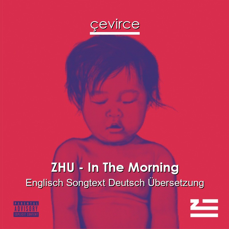 ZHU – In The Morning Englisch Songtext Deutsch Übersetzung