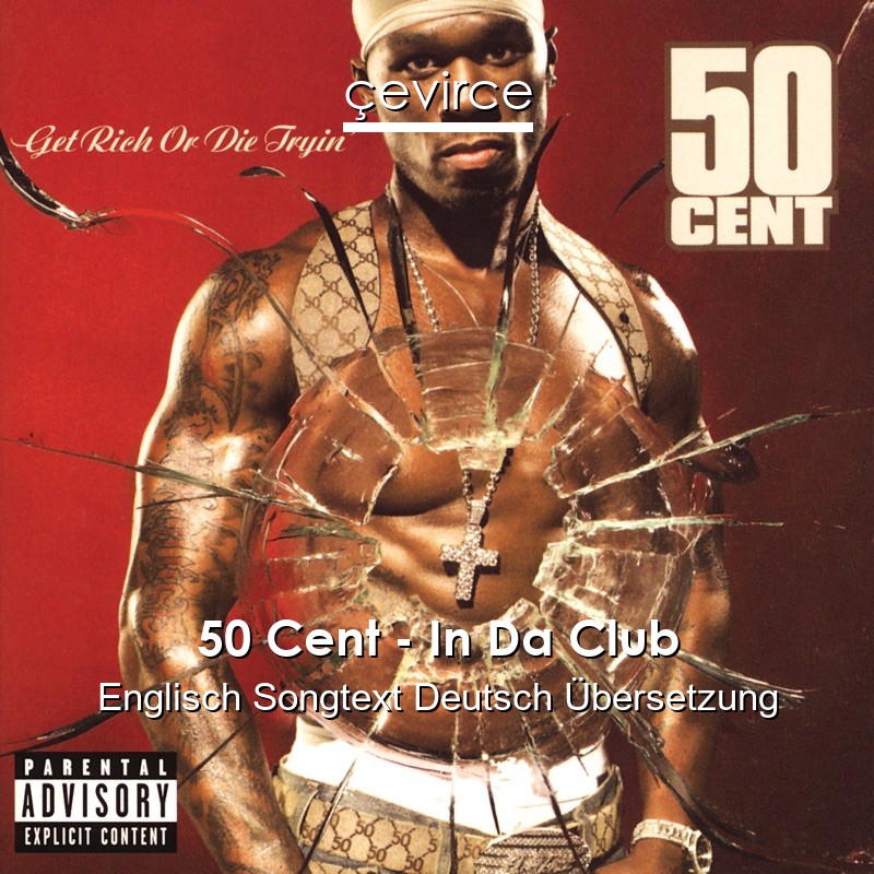 50 Cent – In Da Club Englisch Songtext Deutsch Übersetzung