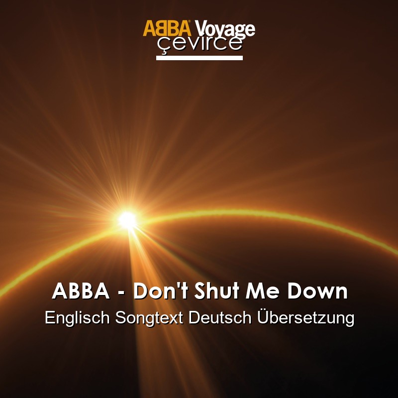 ABBA – Don’t Shut Me Down Englisch Songtext Deutsch Übersetzung