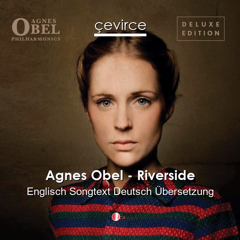 Agnes Obel – Riverside Englisch Songtext Deutsch Übersetzung