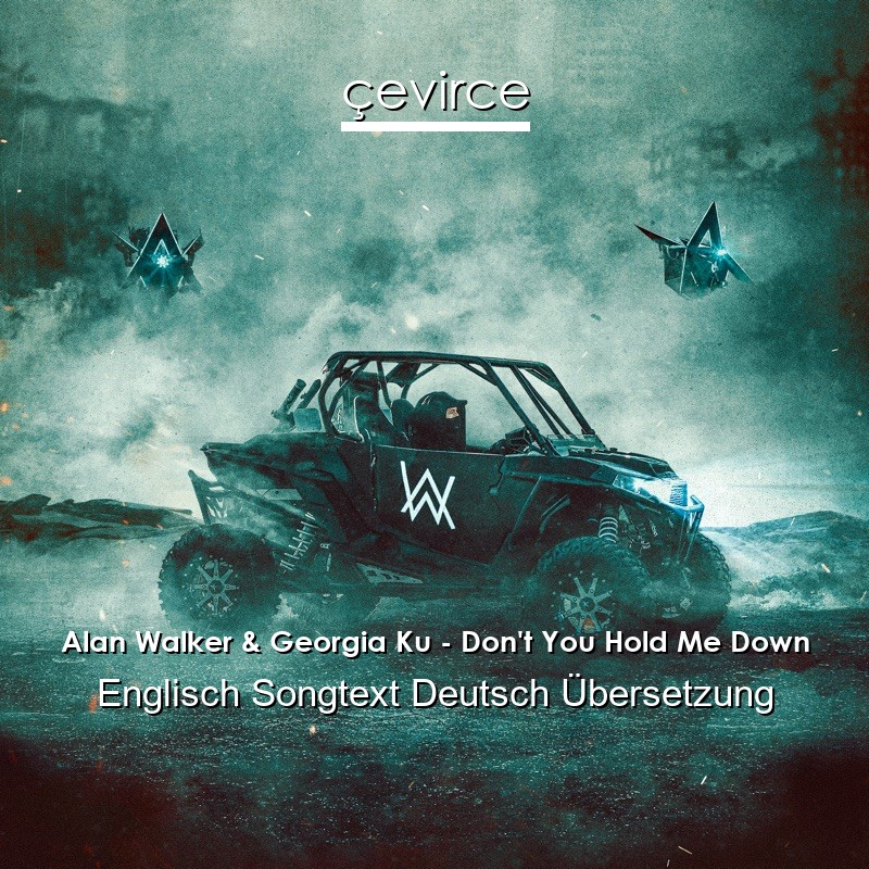 Alan Walker & Georgia Ku – Don’t You Hold Me Down Englisch Songtext Deutsch Übersetzung