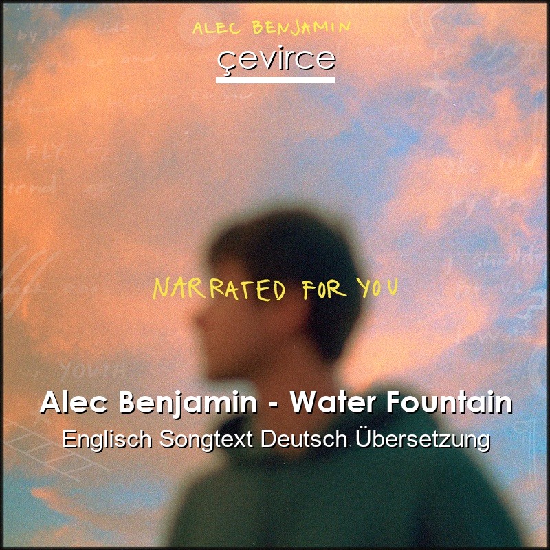 Alec Benjamin – Water Fountain Englisch Songtext Deutsch Übersetzung