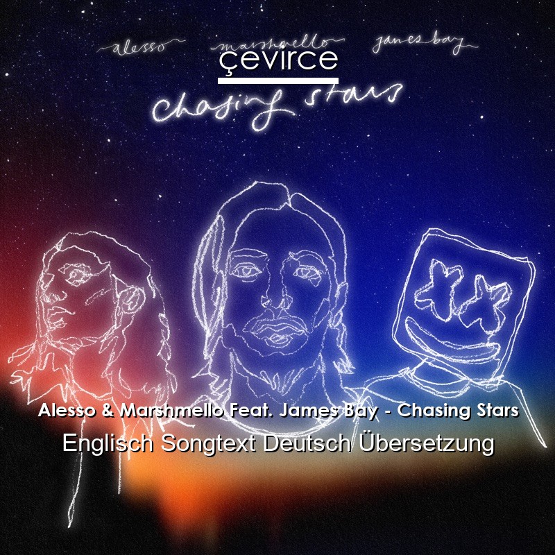 Alesso & Marshmello Feat. James Bay – Chasing Stars Englisch Songtext Deutsch Übersetzung