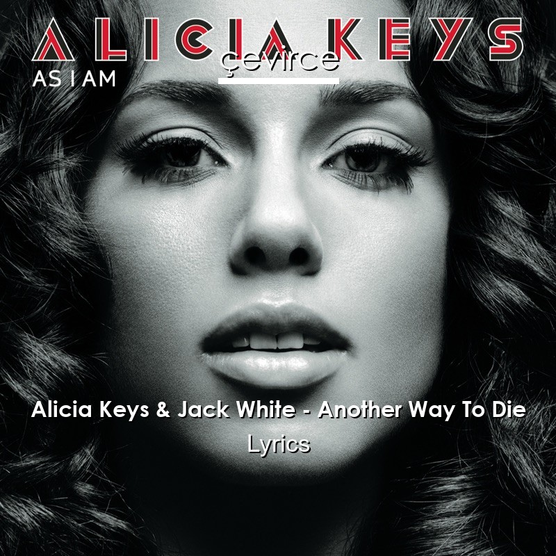 Alicia Keys & Jack White – Another Way To Die Lyrics