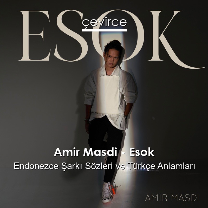 Amir Masdi – Esok Endonezce Şarkı Sözleri Türkçe Anlamları