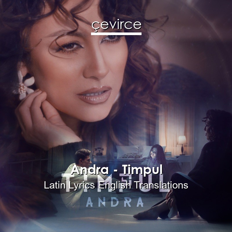 Andra – Timpul Latin Lyrics English Translations