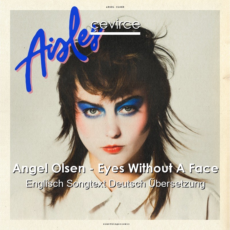 Angel Olsen – Eyes Without A Face Englisch Songtext Deutsch Übersetzung