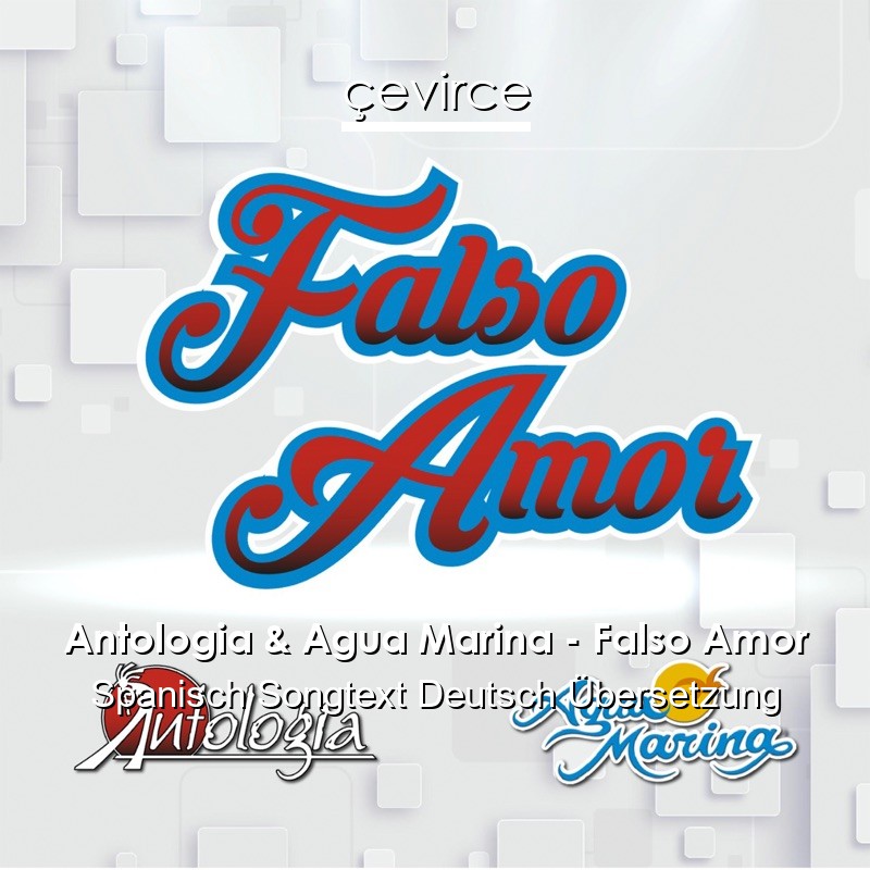 Antologia & Agua Marina – Falso Amor Spanisch Songtext Deutsch Übersetzung