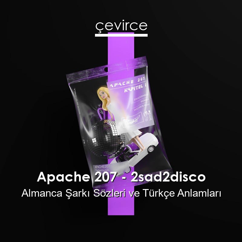 Apache 207 – 2sad2disco Almanca Şarkı Sözleri Türkçe Anlamları